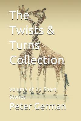 The Twists & Turns Collection: Volume of 12 Short Stories from the Twists & Turns Collection by German, Peter