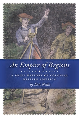 An Empire of Regions: A Brief History of Colonial British America by Nellis, Eric