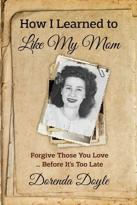 How I Learned to Like My Mom: For by Doyle, Dorenda
