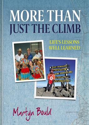 More Than Just the Climb: Life's Lessons Well Learned by Bould, Martyn