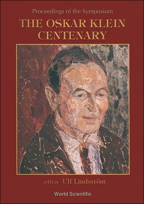 Oskar Klein Centenary, The: Proceedings of the Symposium by Lindstrom, Ulf