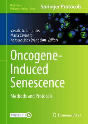 Oncogene-Induced Senescence: Methods and Protocols by Gorgoulis, Vassilis G.