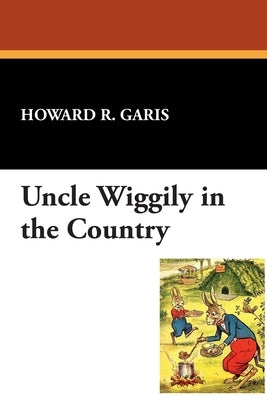 Uncle Wiggily in the Country by Garis, Howard R.