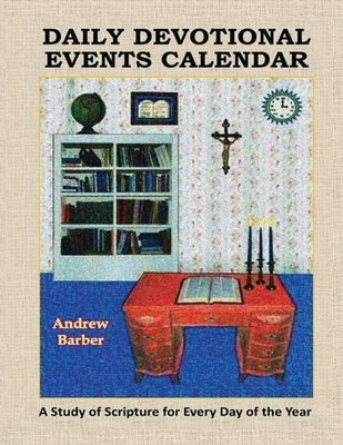 Daily Devotional Events Calendar: A Study of Scripture for Every Day of the Year by Barber, Andrew