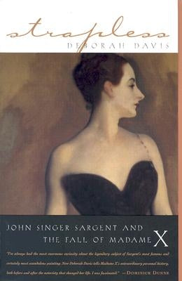 Strapless: John Singer Sargent and the Fall of Madame X by Davis, Deborah
