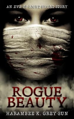 Rogue Beauty: An Eve of Light Short Story by Grey-Sun, Harambee K.