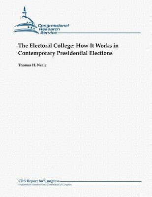 The Electoral College: How It Works in Contemporary Presidential Elections by Neale, Thomas H.