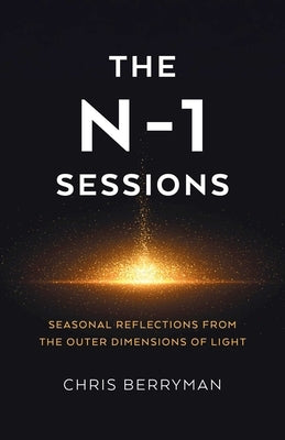 The N-1 Sessions: Seasonal Reflections from the Outer Dimensions of Light by Berryman, Chris