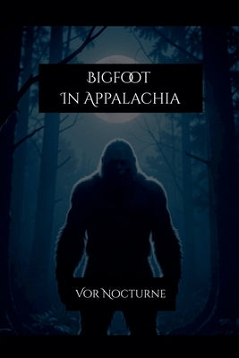 Bigfoot In Appalachia by Nocturne, Vor
