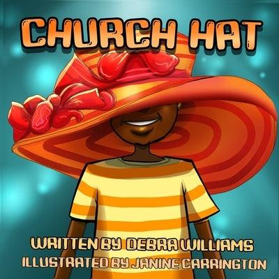 CHURCH HAT - A Colorful, Illustrated Children's Book About the Joy of Being Loved As You Are by Carrington, Janine