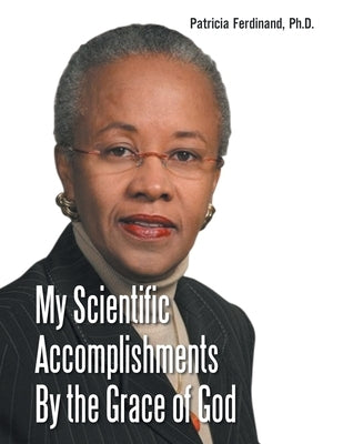 My Scientific Accomplishments By the Grace of God by Ferdinand, Patricia