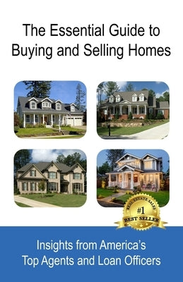 The Essential Guide to Buying and Selling Homes: Insights from America's Top Agents and Loan Officers by Lemon, Robin