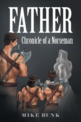 Father: Chronicle of a Norseman by Bunk, Mike