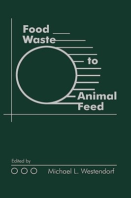 Food Waste to Animal Feed by Westendorf, Michael L.
