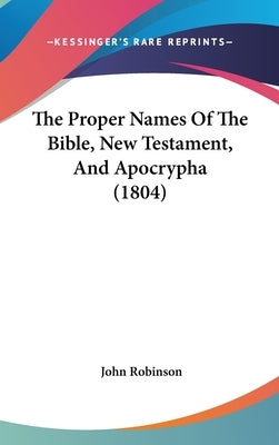 The Proper Names Of The Bible, New Testament, And Apocrypha (1804) by Robinson, John
