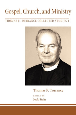 Gospel, Church, and Ministry by Torrance, Thomas F.