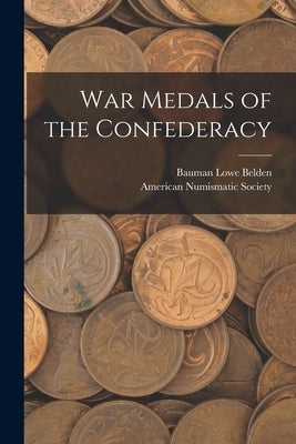 War Medals of the Confederacy by Belden, Bauman Lowe 1862-1931
