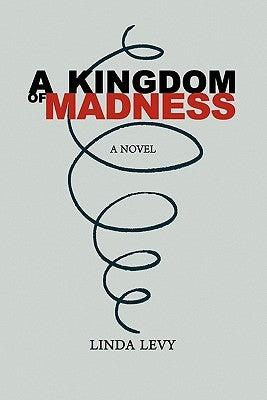 A Kingdom of Madness by Levy, Linda