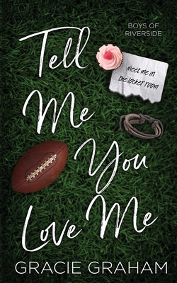 Tell Me You Love Me: A Brother's Best Friend Standalone by Graham, Gracie
