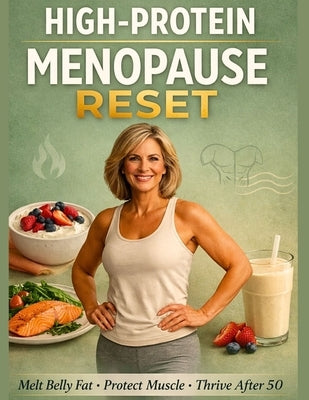 High-Protein Menopause Reset: 1200-Calorie Meal Plans, 100+ Recipes & 10-Minute Workouts for Women Over 50 to Melt Belly Fat, Protect Muscle & Stay St by Agard, Jane D.