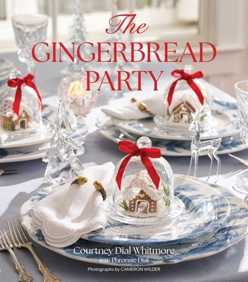 The Gingerbread Party: Traditions and Recipes for Christmas Gatherings by Whitmore, Courtney Dial