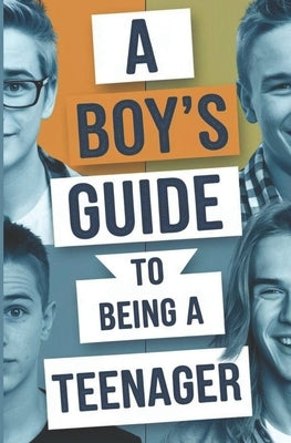 A boys guide to becoming a teenager: Navigating the Journey from Childhood to Adolescence by Bushell, Nathan