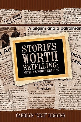 Stories Worth Retelling; Articles Worth Sharing by Higgins, Carolyn CICI