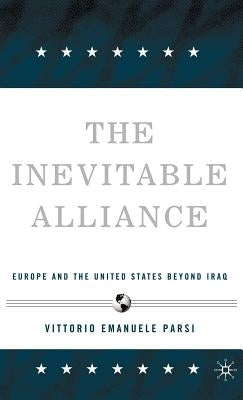 The Inevitable Alliance: Europe and the United States Beyond Iraq by Parsi, V.