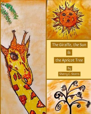 The Giraffe, the Sun, and the Apricot Tree by Storrs, Sherry C.
