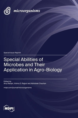 Special Abilities of Microbes and Their Application in Agro-Biology by Ranjan, Anuj