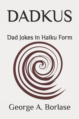 Dadkus: Dad Jokes in Haiku Form by Borlase, George A.