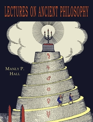 Lectures on Ancient Philosophy by Hall, Manly