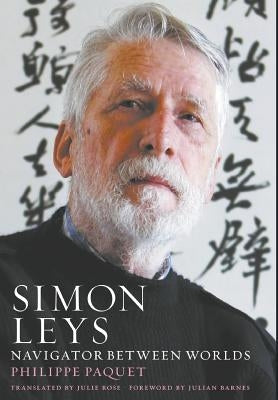 Simon Leys: Navigator between Worlds by Paquet, Philippe