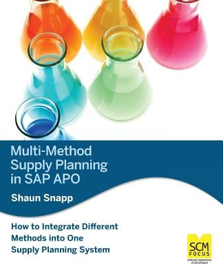 Multi Method Supply Planning in SAP Apo by Snapp, Shaun