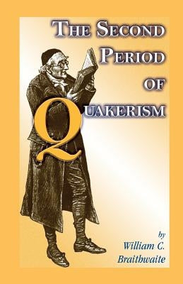 The Second Period of Quakerism by Braithwaite, William C.