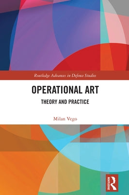 Operational Art: Theory and Practice by Vego, Milan