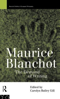Maurice Blanchot: The Demand of Writing by Gill, Carolyn Bailey
