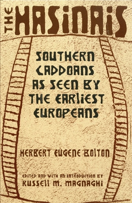 The Hasinais: Southern Caddoans as Seen by the Earliest Europeansvolume 182 by Bolton, Herbert Eugene