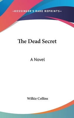 The Dead Secret by Collins, Wilkie
