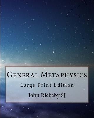 General Metaphysics: Large Print Edition by Rickaby Sj, John