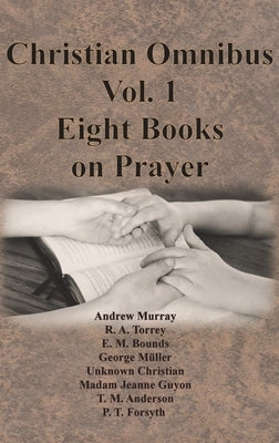 Christian Omnibus Vol. 1 - Eight Books on Prayer by Murray, Andrew