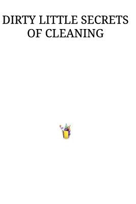 Dirty Little Secrets of Cleaning by Whittaker, Derek