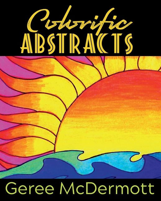 Colorific Abstracts by McDermott, Geree