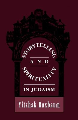 Storytelling and Spirituality in Judaism by Buxbaum, Yitzhak