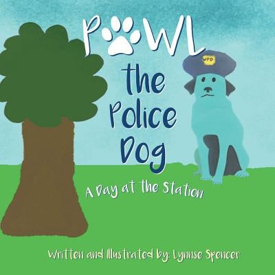Pawl the Police Dog: A Day at the Station by Spencer, Lynnse