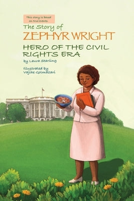 The Story of Zephyr Wright Hero of the Civil Rights Era by Starling, Laura
