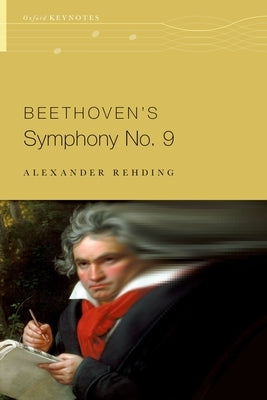 Beethoven's Symphony No. 9 by Rehding, Alexander