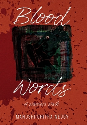 Blood Words: A Warrior's Walk by Neogy, Manoshi Chitra