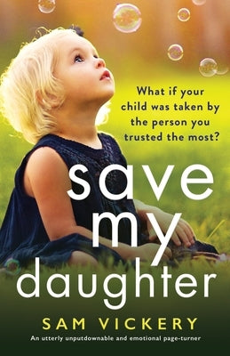 Save My Daughter: An utterly unputdownable and emotional page-turner by Vickery, Sam