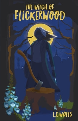 The Witch of Flickerwood by Watts, E. C.